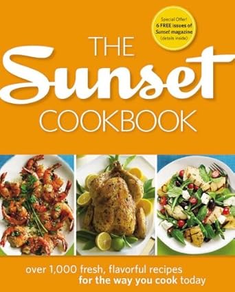 The Sunset Cookbook: Over 1,000 Fresh, Flavorful Recipes for the Way You Cook Today cover image
