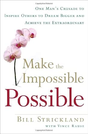 Make the Impossible Possible: One Man's Crusade to Inspire Others to Dream Bigger and Achieve the Extraordinary cover image