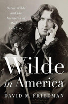 Wilde in America: Oscar Wilde and the Invention of Modern Celebrity cover image