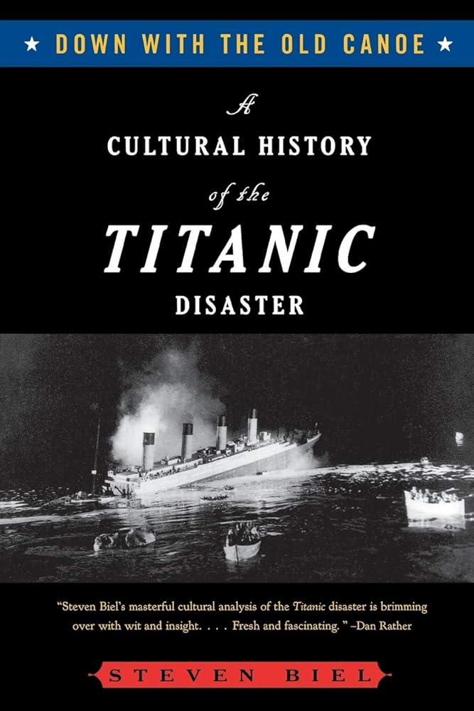 Down with the Old Canoe: A Cultural History of the Titanic Disaster cover image