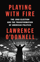 Playing with Fire: The 1968 Election and the Transformation of American Politics cover image