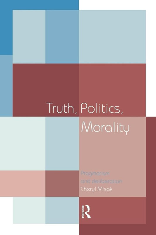 Truth, Politics, Morality: Pragmatism and Deliberation cover image