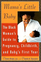 Mama's Little Baby: The Black Woman's Guide to Pregnancy, Childbirth, and Baby's First Year cover image