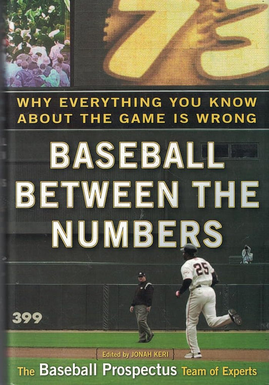 Baseball Between the Numbers: Why Everything You Know About the Game Is Wrong cover image