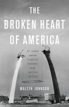 The Broken Heart of America: St. Louis and the Violent History of the United States cover image
