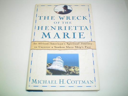 The Wreck of the Henrietta Marie: An African American's Spiritual Journey to Uncover a Sunken Slave Ship's Past cover image