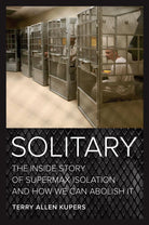 Solitary: The Inside Story of Supermax Isolation and How We Can Abolish It cover image