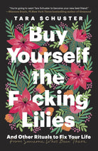 Buy Yourself the F*cking Lilies: And Other Rituals to Fix Your Life, from Someone Who's Been There cover image