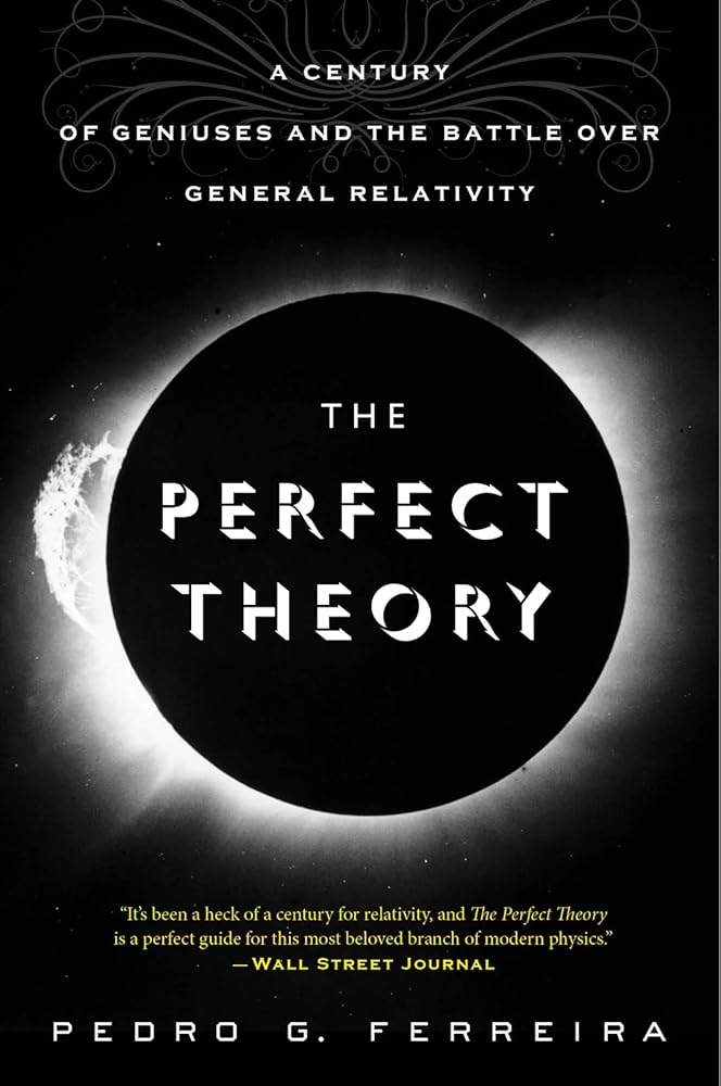 The Perfect Theory: A Century of Geniuses and the Battle over General Relativity – From Black Holes to Dark Energy, A Modern Physics History cover image