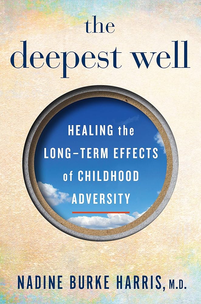 The Deepest Well: Healing the Long-Term Effects of Childhood Adversity cover image
