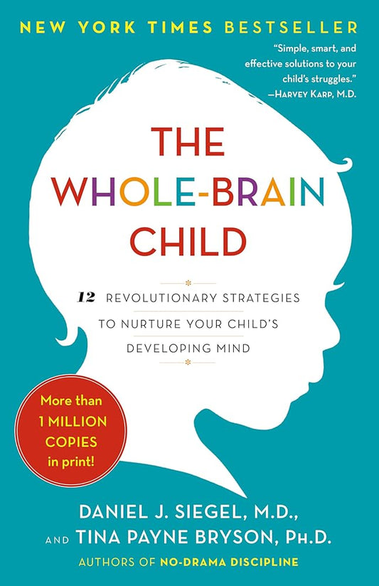 The Whole-Brain Child: 12 Revolutionary Strategies to Nurture Your Child's Developing Mind cover image