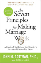 The Seven Principles for Making Marriage Work: A Practical Guide from the Country's Foremost Relationship Expert cover image