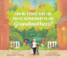 Can We Please Give the Police Department to the Grandmothers? cover image