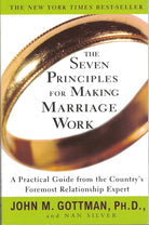 The Seven Principles for Making Marriage Work: A Practical Guide from the Country's Foremost Relationship Expert cover image