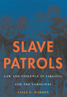 Slave Patrols: Law and Violence in Virginia and the Carolinas (Harvard Historical Studies) cover image