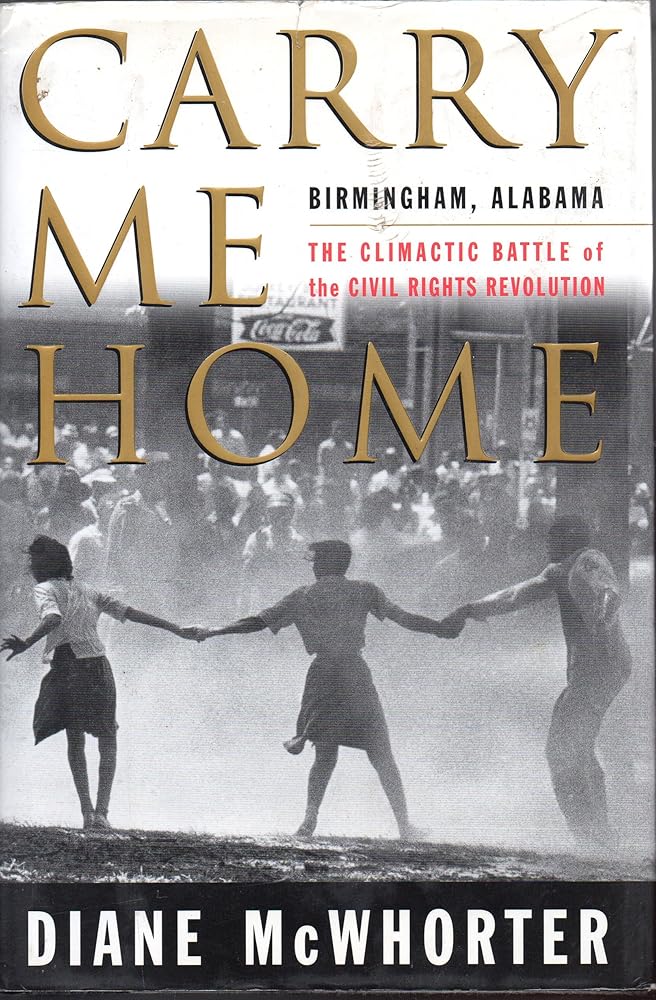 Carry Me Home : Birmingham, Alabama: The Climactic Battle of the Civil Rights Revolution cover image