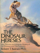 The Dinosaur Heresies: New Theories Unlocking the Mystery of the Dinosaurs and Their Extinction cover image