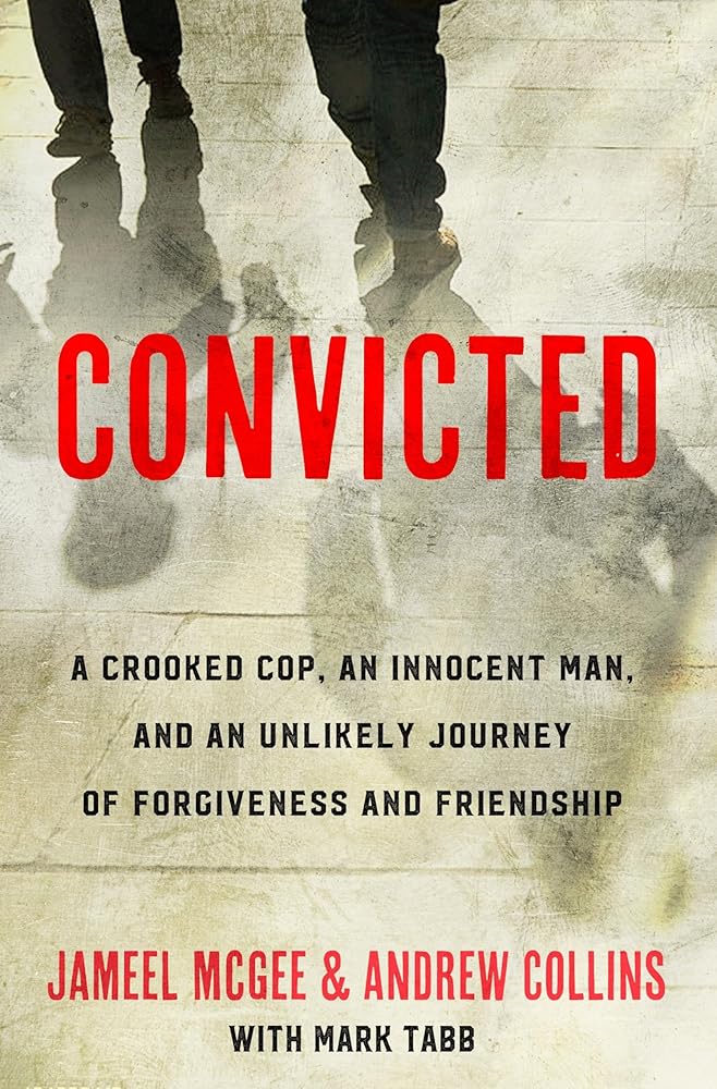 Convicted: A Crooked Cop, an Innocent Man, and an Unlikely Journey of Forgiveness and Friendship cover image