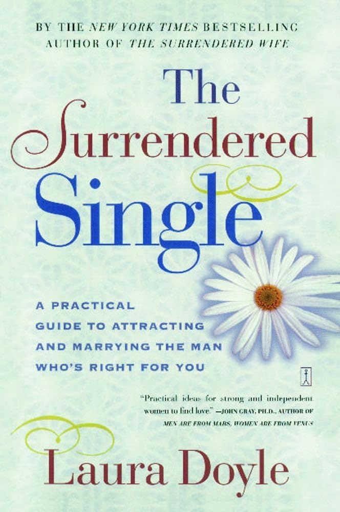 The Surrendered Single: A Practical Guide to Attracting and Marrying the Man Who's Right for You cover image
