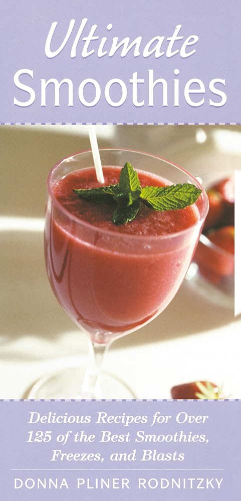 Ultimate Smoothies: Delicious Recipes for Over 125 of the Best Smoothies, Freezes, and Blasts cover image