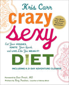 Crazy Sexy Diet: Eat Your Veggies, Ignite Your Spark, And Live Like You Mean It! cover image