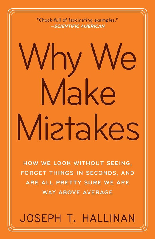 Why We Make Mistakes: How We Look Without Seeing, Forget Things in Seconds, and Are All Pretty Sure WeAre Way Above Average cover image