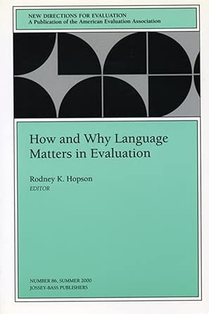 How and Why Language Matters in Evaluation: New Directions for Evaluation, Number 86 (J-B PE Single Issue (Program) Evaluation) cover image