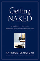 Getting Naked: A Business Fable about Shedding the Three Fears That Sabotage Client Loyalty cover image