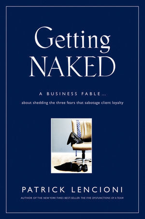 Getting Naked: A Business Fable about Shedding the Three Fears That Sabotage Client Loyalty cover image