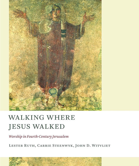 Walking Where Jesus Walked: Worship in Fourth-Century Jerusalem (The Calvin Institute of Christian Worship Liturgical Studies (CICW)) cover image