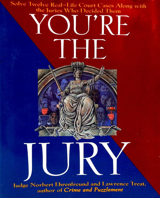 You're the Jury: Solve Twelve Real-Life Court Cases Along With the Juries Who Decided Them cover image
