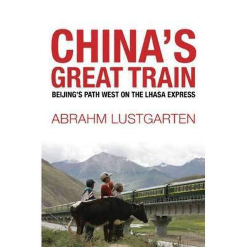 China's Great Train: Beijing's Drive West and the Campaign to Remake Tibet cover image