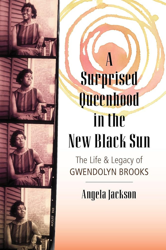 A Surprised Queenhood in the New Black Sun: The Life & Legacy of Gwendolyn Brooks cover image
