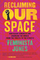 Reclaiming Our Space: How Black Feminists Are Changing the World from the Tweets to the Streets cover image