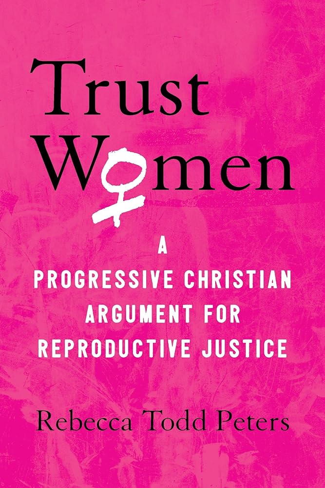 Trust Women: A Progressive Christian Argument for Reproductive Justice cover image