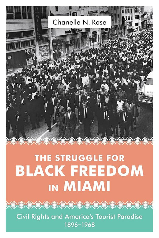 The Struggle for Black Freedom in Miami: Civil Rights and America's Tourist Paradise, 1896–1968 (Making the Modern South) cover image
