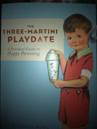 The Three-Martini Playdate: A Practical Guide to Happy Parenting cover image