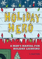 Holiday Hero: A Man's Manual for Holiday Lighting cover image
