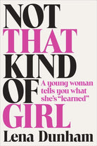 Not That Kind of Girl: A Young Woman Tells You What She's "Learned" cover image