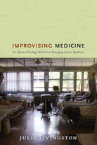 Improvising Medicine: An African Oncology Ward in an Emerging Cancer Epidemic cover image