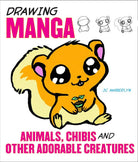 Drawing Manga Animals, Chibis, and Other Adorable Creatures cover image