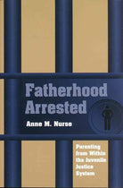 Fatherhood Arrested: Parenting from Within the Juvenile Justice System cover image