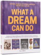 What a Dream Can Do: Building a Collection, Preserving a Legacy cover image