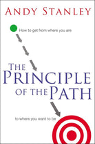 The Principle of the Path: How to Get from Where You Are to Where You Want to Be cover image