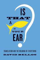 Is That a Fish in Your Ear?: Translation and the Meaning of Everything cover image