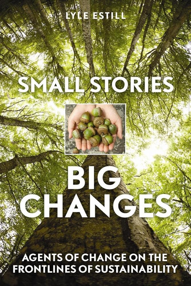 Small Stories, Big Changes: Agents of Change on the Frontlines of Sustainability cover image