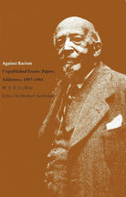 Against Racism: Unpublished Essays, Papers, Addresses, 1887–1961 (Correspondence of W.E.B. Du Bois) cover image