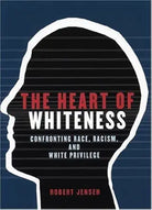 The Heart of Whiteness: Confronting Race, Racism and White Privilege cover image