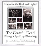 Between The Dark And Light - The Grateful Dead Photography Of Jay Blakesberg cover image