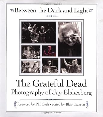 Between The Dark And Light - The Grateful Dead Photography Of Jay Blakesberg cover image